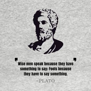 Plato "Wise Men Speak" Quote T-Shirt